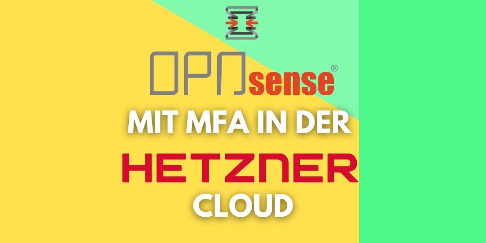 OPNsense mit MFA in der Hetzner Cloud