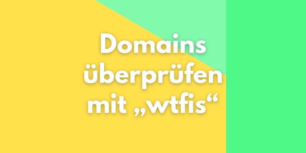 Domains überprüfen mit „wtfis“