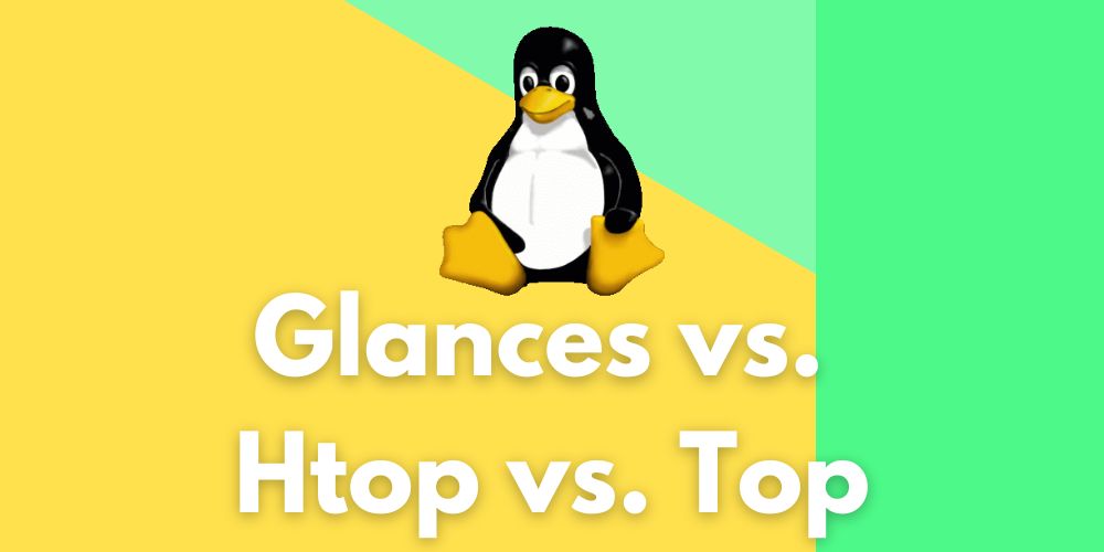 Glances vs. Htop vs. Top