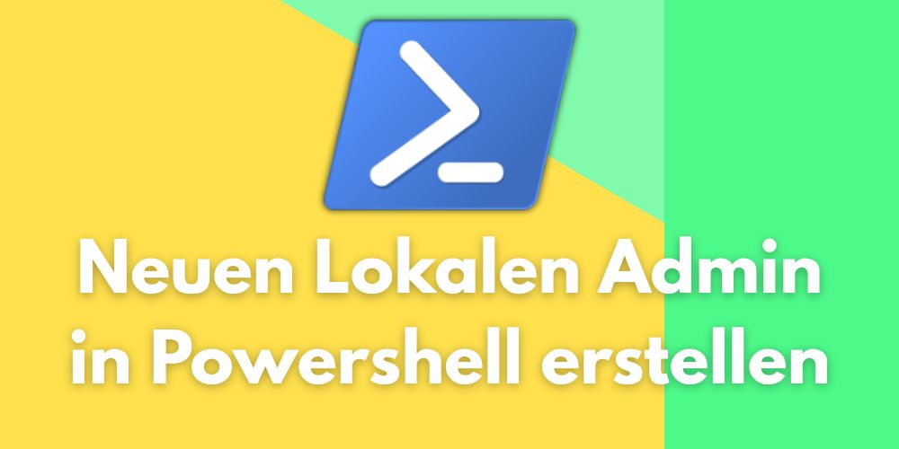 neuen lokalen admin in powershell erstellen