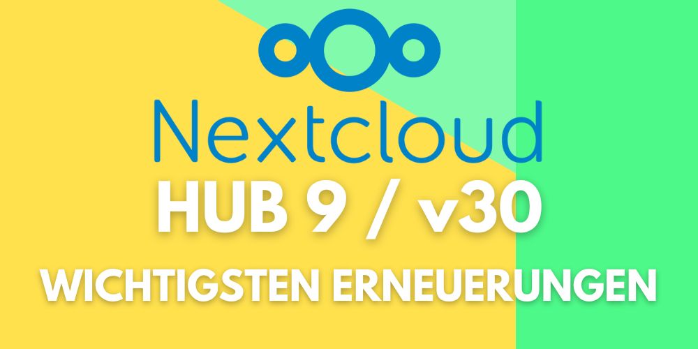 Nextcloud 30 hub 9 wichtigste neuergungen