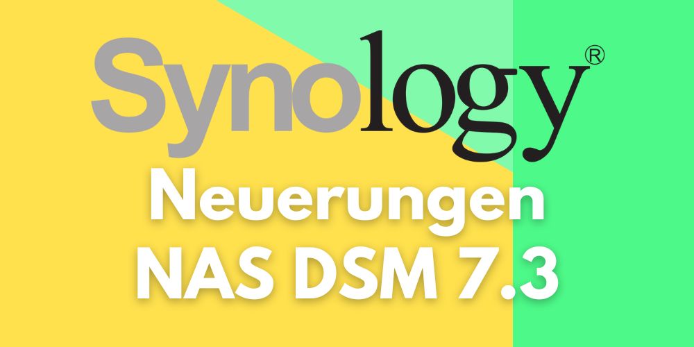 Neuerungen Synology NAS DSM 7.3