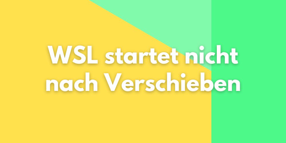 WSL startet nicht nach Verschieben