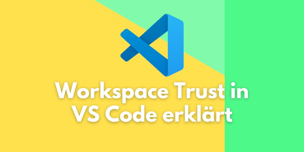 Workspace Trust in VS Code erklärt